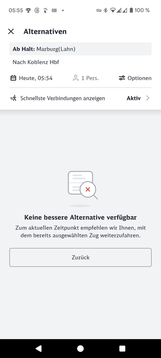 Das Bild zeigt einen Screenshot einer mobilen Anwendung für Zugreisen. Die angezeigten Informationen sind in deutscher Sprache und betreffen alternative Verbindungen. Die obere Sektion gibt den Abfahrtsbahnhof Marburg (Lahn) und das Ziel Koblenz Hbf an. Die Reise ist für heute um 05:54 für eine Person geplant. Eine Option zum Anzeigen der schnellsten Verbindungen ist aktiviert. Darunter befindet sich eine Nachricht, dass derzeit keine bessere Alternative verfügbar ist und empfohlen wird, mit dem bereits ausgewählten Zug weiterzufahren. Am unteren Bildschirmrand ist ein Button mit der Aufschrift „Zurück“.