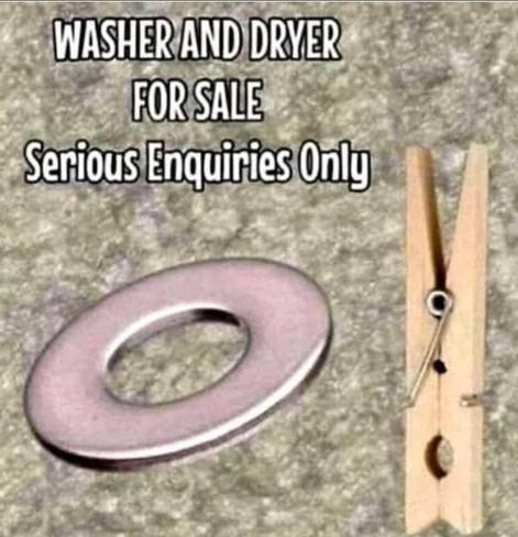 Meme with a photo of a flat round washer (the kind that goes with nuts and bolts) and a clothes pin. Meme text reads, "Washer and dryer for sale. Serious inquiries only."