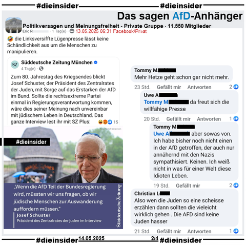 „Wenn die AfD Teil der Bundesregierung wird, müssten wir uns fragen, ob wir jüdische Menschen zur Auswanderung auffordern müssen“ sagt Josef Schuster, Präsident des Zentralrates der Juden in Deutschland.

Den Post der Süddeutsche Zeitung München wird in der privaten Gruppe "Politikversagen und Meinungsfreiheit" geteilt und "die Linksversiffte Lügenpresse lässt keine Schändlichkeit aus um die Menschen zu manipulieren." dazu gepostet.

Wir zeigen u.a. diese weiteren Kommentare 
"Mehr Hetze geht schon gar nicht mehr." mit den Antworten "da freut sich die willfähige Presse." und "aber sowas von. Ich habe bisher noch nicht einen in der AfD getroffen, der auch nur annähernd mit den Nazis sympathisiert. Keinen. Ich weiß nicht in was für einer Welt diese Idioten Leben.". Außerdem noch "Also wen die Juden so eine scheisse erzählen dann sollten die vieleicht wirklich gehen . Die AFD sind keine Juden hasser."