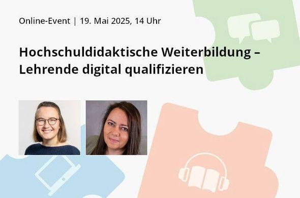 Grafik mit drei bunten Puzzleteilen, die Symbole für Kommunikation, Technik, Lernen zeigen. In der Mitte die Referentinnen des Online-Events. Darüber der Titel des Online-Events „Hochschuldidaktische Weiterbildung – Lehrende digital qualifizieren".