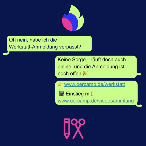 Chat-Dialog: „Oh nein, habe ich die Werkstatt-Anmeldung verpasst?“ – „Keine Sorge – läuft doch auch online, und die Anmeldung ist noch offen  – www.oercamp.de/werkstatt
Einstieg mit: www.oercamp.de/videosammlung