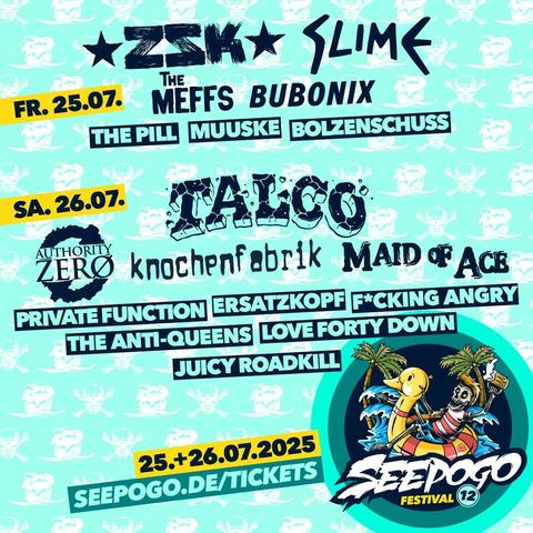 Das Bild zeigt ein Festival-Programm für das "Seepogo Festival 12" am 25. und 26. Juli 2025. Der Hintergrund ist in einem hellen Türkis gehalten und zeigt ein Muster aus Skeletten und Kreuzen. Der Name des Festivals ist in großen, schwarzen Buchstaben oben zentriert, gefolgt von den Hauptacts "ZSK" und "SLIME" in auffälliger Schrift. Die Auftritte sind in zwei Tagesabläufe unterteilt: Freitag, den 25. Juli, und Samstag, den 26. Juli. Auf der linken Seite sind die Daten in gelben Balken dargestellt. Die Bands aufgeführt sind "The Meffs," "Bubonix," "The Pill," "Muuske," "Bolzenschuss," "TALCO," "Authority Zero," "knochenfabrik," "Maid of Ace," "Private Function," "Ersatzkopf," "F*cking Angry," "The Anti-Queens," "Love Forty Down" und "Juicy Roadkill." Im unteren Bereich des Bildes befindet sich das Logo des Festivals mit einem Cartoon-Skelett auf einem Schwimmring vor Palmen. Der Text "25.+26.07.2025" und "SEEPOGO.DE/TICKETS" ist ebenfalls in gelben Balken dargestellt.
