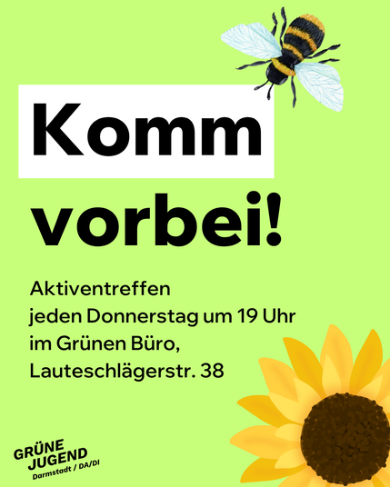 Komm vorbei!
Aktiventreffen jeden Donnerstag um 19 Uhr im Grünen Büro, Lauteschlägerstr. 38
Illustration: oben rechts eine Biene, unten rechts einen Sonnenblume