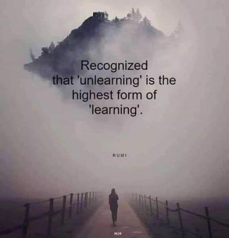 Recognize that 'unlearning' is the highest form of 'learning.'