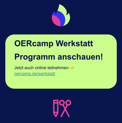 Text: „OERcamp Werkstatt
Programm anschauen!
Jetzt auch online teilnehmen: 👉 oercamp.de/werkstatt“

Logo: Stift und Schere