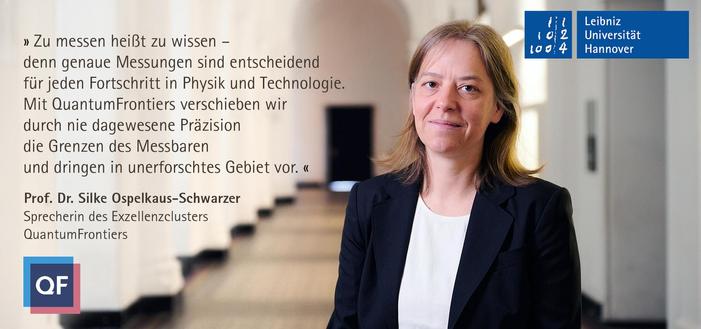 „Zu messen heißt zu wissen – denn genaue Messungen sind entscheidend für jeden Fortschritt in Physik und Technologie. Mit QuantumFrontiers verschieben wir durch nie dagewesene Präzision die Grenzen des Messbaren und dringen in unerforschtes Gebiet vor.“
Prof. Dr. Silke Ospelkaus-Schwarzer, Sprecherin des Exzellenzclusters QuantumFrontiers