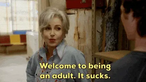 Welcome to being an adult. It sucks.