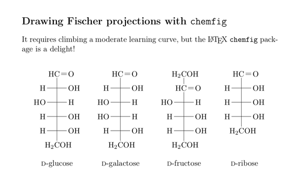 Page produced from Emacs Org mode with LaTeX and the chemfig package. "Drawing Fischer projections with chemfig. It requires climbing a moderate learning curve, but the LaTeX chemfig package is a delight! [Fischer projections of] D-glucose, D-galactose, D-fructose and D-ribose.