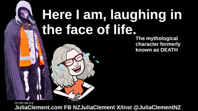 DEATH stands to the far left, front and right a laughing comedian holds her belly. Text: DEATH: Here I am, laughing in the face of life. (The mythological character formerly known as DEATH)