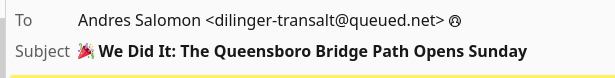 To: Andres Salomon
Subject: "We Did It: The Queensboro Bridge Path Opens Sunday"