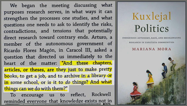 A page spread from "Kuxlejal Politics" by Mariana Mora. The left page shows text discussing research purposes with a highlighted quote from Arturo questioning if academic work is "just to make pretty books" or "to do things." The right shows the book cover featuring children climbing a green hillside.