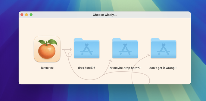 Screenshot of a macOS "drag app to applications folder" installer but there are three applications folders that are titled "Drag here?" "or maybe drop here?" and "don't get it wrong!" The app is called "Tangerine" and the icon is an orange.