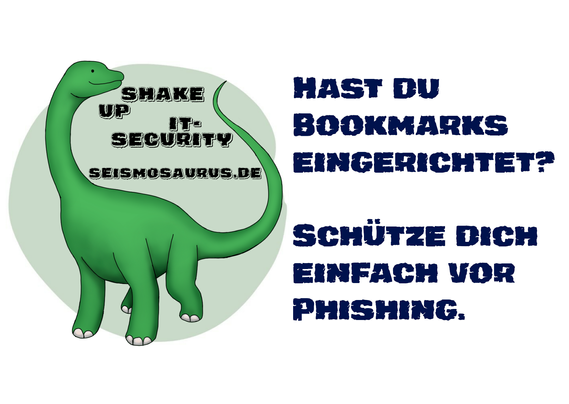 Eine Postkarte mit dem Logo von seism0saurus auf der linken Seite. Ein gezeichneter Seismosaurus im Comicstil. Neben seinem langen Hals steht nicht ganz ernst gemeint "Shake up it-security" und seine Homepage seism0saurus.de
  
Rechts daneben der Spruch des Tages: "Hast du Bookmarks eingerichtet? Schütze dich einfach vor Phishing."