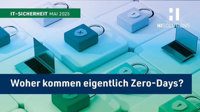 HiSolutions Cybersecurity Digest mit dem Top-Thema im Mai: Woher kommen eigentlich Zero-Days?