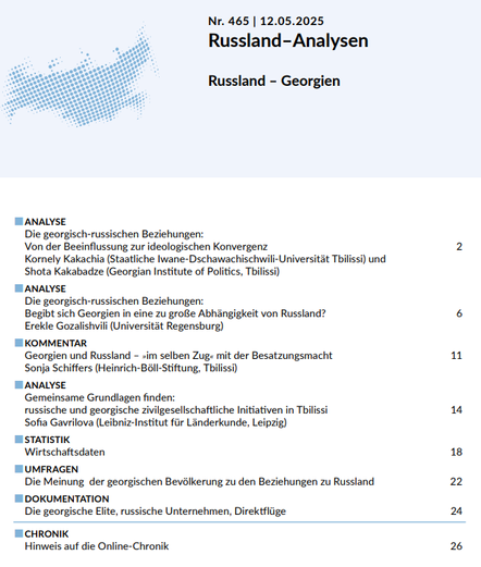 Das Bild zeigt das Inhaltsverzeichnis der Russland-Analysen Nummer 465 vom 12.05.2025 mit dem Themenschwerpunkt 'Russland - Georgien'. Das Heft enthält mehrere Analysen zu den georgisch-russischen Beziehungen, darunter Beiträge von Kornely Kakachia und Shota Kakabadze zur ideologischen Konvergenz sowie von Erekle Gozalishvili zur Abhängigkeit Georgiens von Russland. Weitere Inhalte sind ein Kommentar von Sonja Schiffers, eine Analyse zu zivilgesellschaftlichen Initiativen von Sofia Gavrilova, Wirtschaftsdaten, Umfrageergebnisse zur Meinung der georgischen Bevölkerung, sowie Dokumentationen zur georgischen Elite und russischen Unternehmen.