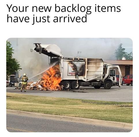 Photo of a firefighter spraying a hose on the flaming contents of a garbage truck.

Caption: Your new backlog items have just arrived.