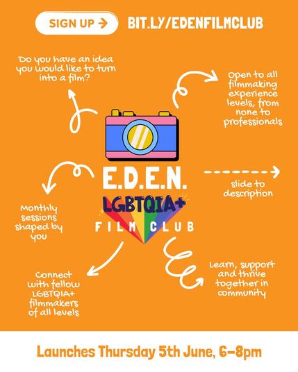 Bright orange flyer for the E.D.E.N. LGBTQIA+ Film Club. Highlights include open access for all filmmaking levels, monthly sessions shaped by participants, and community connection. Launch date: Thursday 5th June, 6–8pm. Sign-up link: bit.ly/edenfilmclub.