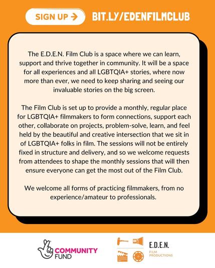 E.D.E.N. Film Club info poster. Describes a monthly space for LGBTQIA+ filmmakers to connect, collaborate, and share stories. Open to all experience levels. Includes sign-up link and logos for The National Lottery Community Fund and E.D.E.N. Film Productions.