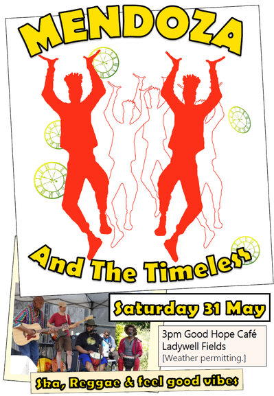 Flyer for the gig of "Mendoza and the Timeless" (Ska, Reggae & feel good vibes), happening at the Good Hope Café in Ladywell fields on Saturday 31 May.
Flyer contains two images. The top/bigger image contains 5 silhouettes of someone dancing with their arms raised, sprinkled with a few old-fashioned clock-faces.
The second image shows the band as it was at a previous gig. 5 People are visible, 3 playing percussion instruments, one on acoustic guitar and the last on electric bass.