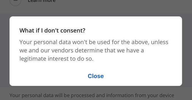 What if I don't consent?
Your personal data won't be used for the above, unless we and our vendors determine that we have a legitimate interest to do so.