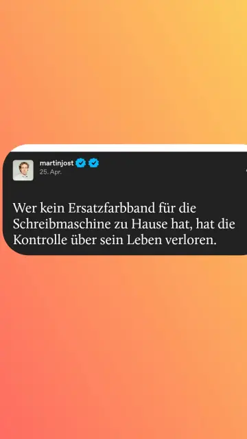 Wer kein Ersatzfarbband für die Schreibmaschine zu Hause hat, hat die Kontrolle über sein Leben verloren.