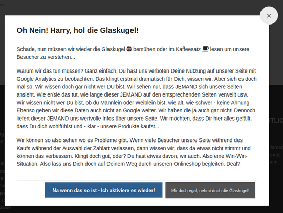 "Oh Nein! Harry, hol die Glaskugel!"-Dialog, wenn man die Google Analytics-Nutzung auf einer Webseite untersagen möchte. Mit viel Werbetext, warum man es doch zulassen sollte, statt eine DSGVO-kompatible Lösung zu verwenden.