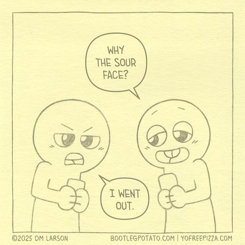 Panel 1. Buddy looks over at Pal and asked them "Why the sour face?" and Pal says "I went out."