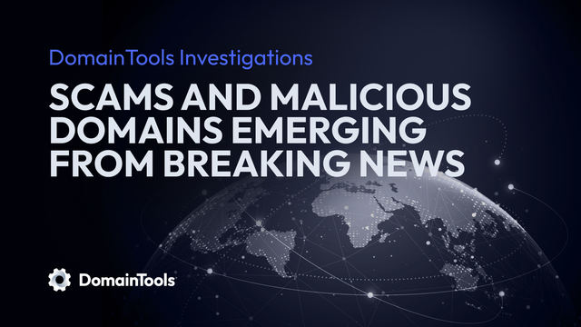 DomainTools Investigations analyzes scams and malicious domains emerging from breaking news