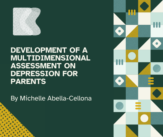 Dark green flyer with white lettering that reads "Development of a Multidimensional Assessment on Depression for Parents by Michelle Abella-Cellona"