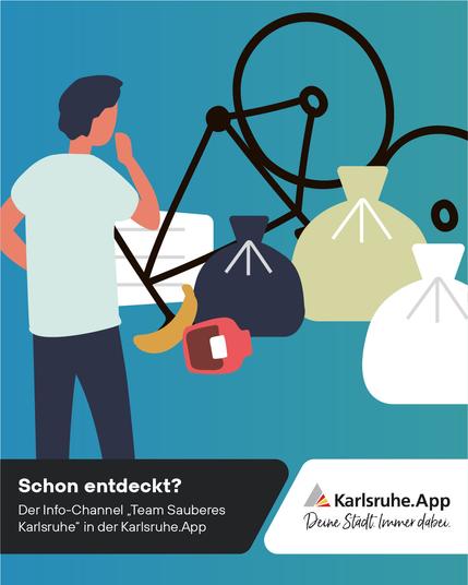 Fahrrad, Waage, Bananenschale, Plastikstuhl und Müllsäcke in verschiedenen Farben. Eine Person in fragender Haltung im Vordergrund. Dazu die Frage: Schon entdeckt? Der Info-Channel "Team Sauberes Karlsruhe" in der Karlsruhe.App sowie das Logo der Stadt Karlsruhe neben Karlsruhe.App Deine Stadt immer dabei.