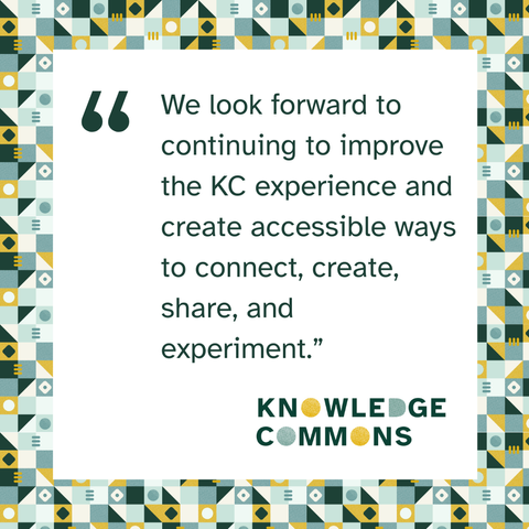 Quote graphic with text reading "We look forward to continuing to improve the KC experience and create accessible ways to connect, create, share, and experiment.”