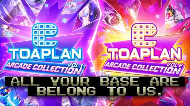 Graphic featuring the logo for TOAPLAN Arcade Collection Vol. 1 and Vol. 2. The left hapf is blue, pink, and purple while the right half is orange, pink, and purple. The words ALL YOUR BASE ARE BELONG TO US. are overlayed in gold on a black strip along the bottom.