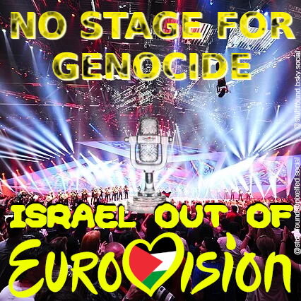 No stage for genocide! Israel out of Eurovision!
[Eurovision logo features the flag of Palestine]