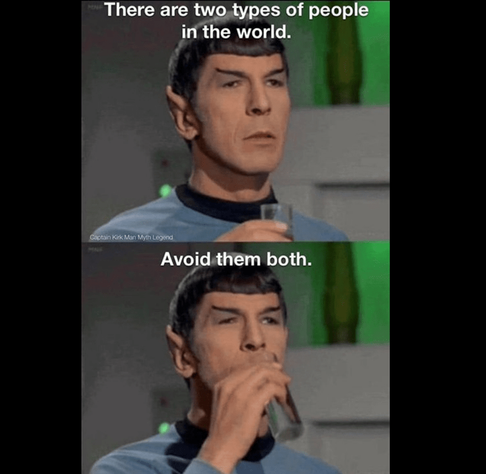 Mr. Spock with Text: There are two types of people in the world. Avoid them both.