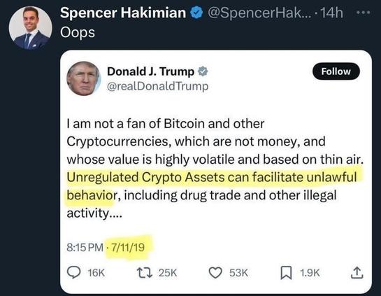 A social media post by Spencer Hakimian (@SpencerHak
...) reads: "Oops." It includes a screenshot of a post by Donald J. Trump (@realDonaldTrump
) from 8:15 PM on 7/11/19, stating: "I am not a fan of Bitcoin and other Cryptocurrencies, which are not money, and whose value is highly volatile and based on thin air. Unregulated Crypto Assets can facilitate unlawful behavior, including drug trade and other illegal activity...." The phrase "Unregulated Crypto Assets can facilitate unlawful behavior, including drug trade and other illegal activity" is highlighted in yellow.