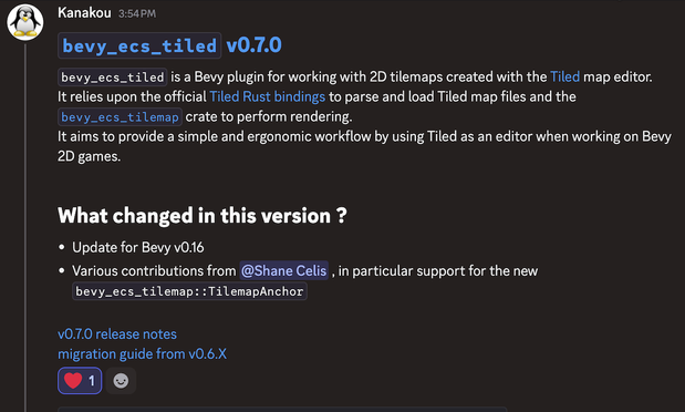 KANAKOU: bevy_ecs_tiled v0.7.0
bevy_ecs_tiled is a Bevy plugin for working with 2D tilemaps created with the Tiled map editor.
It relies upon the official Tiled Rust bindings to parse and load Tiled map files and the bevy_ecs_tilemap crate to perform rendering.
It aims to provide a simple and ergonomic workflow by using Tiled as an editor when working on Bevy 2D games.

What changed in this version ?
Update for Bevy v0.16
Various contributions from @Shane Celis, in particular support for the new bevy_ecs_tilemap::TilemapAnchor.

v0.7.0 release notes
migration guide from v0.6.X