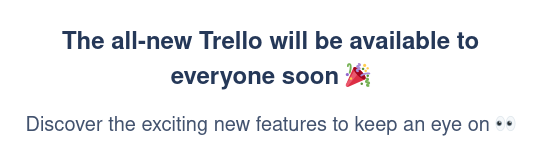 Trello announcing an "all-new Trello will be available to everyone soon"