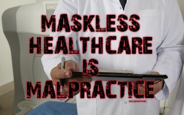 An image of a person in a white coat holding a clipboard, with prominent text overlay that reads "MASKLESS HEALTHCARE IS MALPRACTICE." The background includes medical equipment.