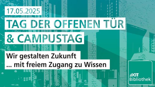 Im Hintergrund ist schematisch und stark verfremdet die Bibliothek zu sehen. Darauf gelegt der Text: 17.05.2025; TAG DER OFFENEN TÜR & CAMPUSTAG; Wir gestalten Zukunft ... mit freiem Zugang zu Wissen. In der rechten unteren Ecke ist noch das Logo der KIT-Bibliothek zu sehen.