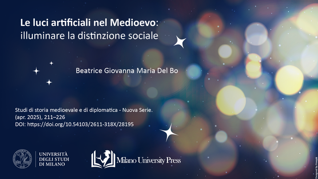 Beatrice Giovanna Maria Del Bo, 2025. “Le luci artificiali nel Medioevo: illuminare la distinzione sociale” pubblicato in Studi di storia medioevale e di diplomatica - Nuova Serie. (apr. 2025), pag. 211–226 con DOI: https://doi.org/10.54103/2611-318X/28195.
