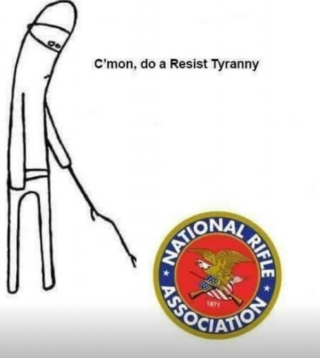 The image features a simple black and white stick figure on the left side, with a long neck, a cap, and a stick-like arm pointing towards a logo on the right. The stick figure has a sad expression, with a straight line for a mouth and two dots for eyes. The text above the figure reads, "C'mon, do a Resist Tyranny." The logo on the right is the emblem of the National Rifle Association, with a red background, a gold eagle, and crossed rifles. The text around the emblem reads "NATIONAL RIFLE ASSOCIATION" with the year "1871" at the bottom. The overall image is a meme that uses humor to comment on the NRA's stance on gun rights.