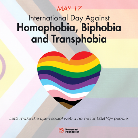 A heart in pride colours against the pattern of a pride flag. The post reads: May 17. International Day Against Homophobia, Biphobia and Transphobia. Let's make the open social web a home for LGBTQ+ people. Newsmast Foundation.