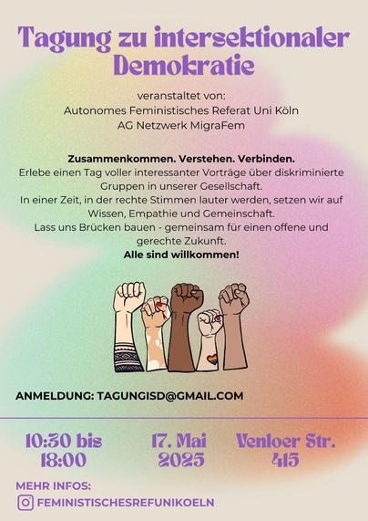 Tagung zur intersektionaler Demokratie

veranstaltet von: Autonomes Feministisches Referat Uni Köln AG Netzwerk MigraFem

Zusammenkommen. Verstehen. Verbinden. 

10:30 bis 18:00 
17.Mai 2025