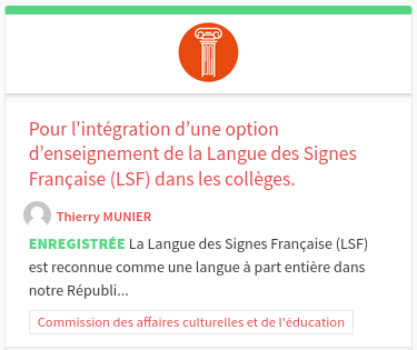 Pour l'intégration d’une option d’enseignement de la Langue des Signes Française (LSF) dans les collèges.

La Langue des Signes Française (LSF) est reconnue comme une langue à part entière dans notre Républi...

    Commission des affaires culturelles et de l'éducation