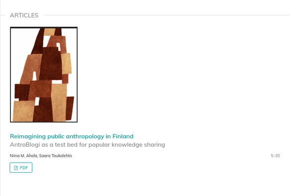 Articles:
Reimagining public anthropology in Finland AntroBlogi as a test bed for popular knowledge sharing
Niina M. Ahola, Saara Toukolehto 
5-30