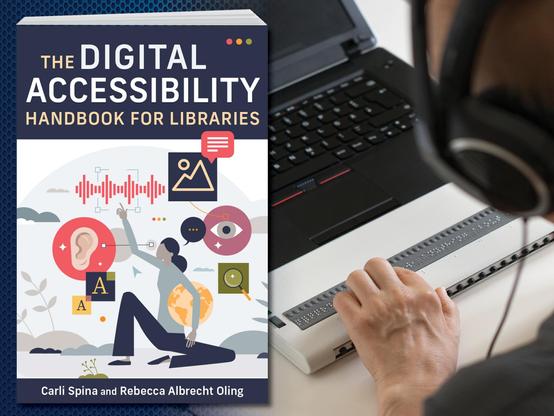 The image shows a book cover titled "The Digital Accessibility Handbook for Libraries" alongside a person using a braille display with a laptop. The book cover features a deep blue background and a colorful illustration. It includes symbols like an ear, eye, sound wave, and magnifying glass, representing accessibility concepts. There are abstract shapes and a figure reaching towards icons, symbolizing interaction. Next to the book lies an individual wearing headphones, using their left hand to read a braille strip while a laptop is open in front of them.