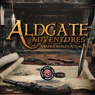 An ad card for the Aldgate Adventures AP from the Happy Jacks RPG Network. It features a picture of a flintlock pistol laying across a fantasy map. A dagger is stabbed into an x on the map and the words Aldgate Adventures: A Savage Worlds Actual Play are across it.