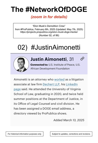 Photo and information regarding Justin Aimonettti, an employee at the Department of Government Efficiency (a/k/a DOGE).  From the website of ProPublica (February 6th, 2025) (Updated May 7th, 2025). Number 2, of 86.