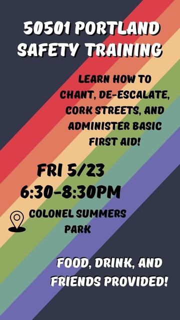 Rainbow colored stripes on a black background with this text:

50501 Portland Safety Training.
Learn how to chant, de-escalate, cork streets, and administer basic first aid!
Friday, 5/23, 6:30 - 8:30 PM, Colonel Summers Park.

Food, drink and friends provided!