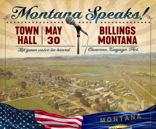 Montana Speaks Town Hall May 30th Billings Montana
